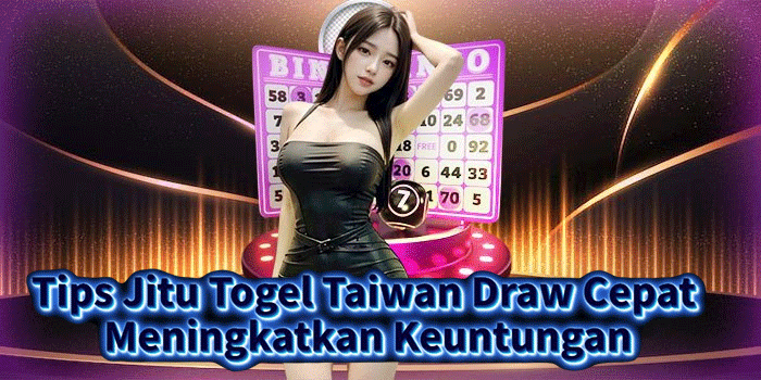 Tips Jitu Togel Taiwan Draw Cepat Meningkatkan Keuntungan Tips Jitu Togel Taiwan Draw Cepat Meningkatkan Keuntungan