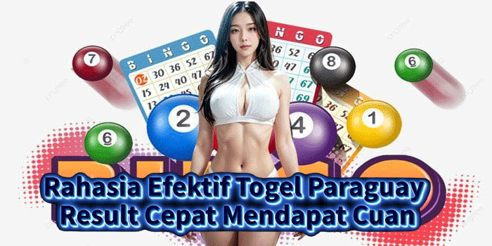 Rahasia Efektif Togel Paraguay Result Cepat Mendapat Cuan