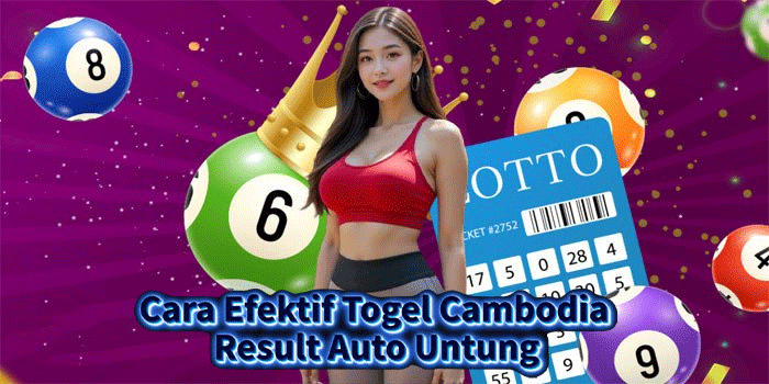 Cara Efektif Togel Cambodia Result Auto Untung Cara Efektif Togel Cambodia Result Auto Untung