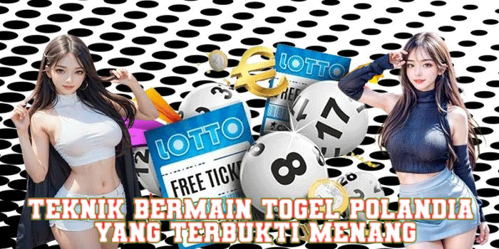Teknik Bermain Togel Polandia Yang Terbukti Menang