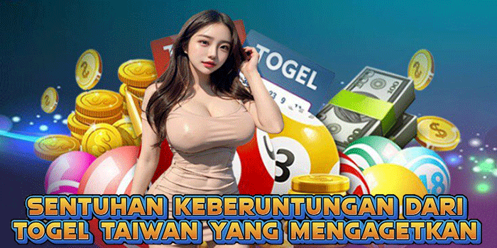 Sentuhan Keberuntungan Dari Togel Taiwan Yang Mengagetkan
