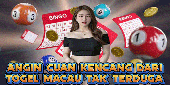 Angin Cuan Kencang Dari Togel Macau Tak Terduga