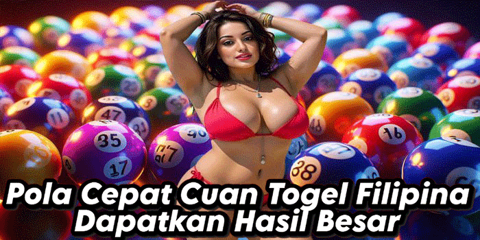 Pola Cepat Cuan Togel Filipina Dapatkan Hasil Besar