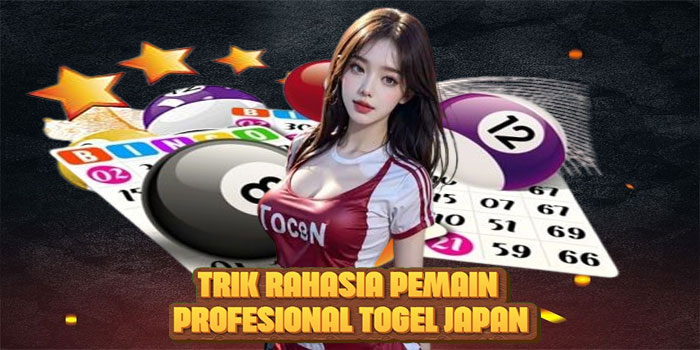 Trik Rahasia Pemain Profesional Togel JAPAN
