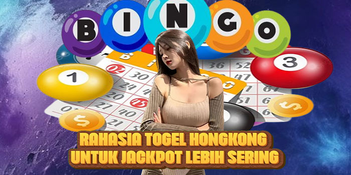 Rahasia Togel HONGKONG untuk Jackpot Lebih Sering
