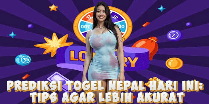 Prediksi Togel Nepal Hari Ini: Tips Agar Lebih Akurat
