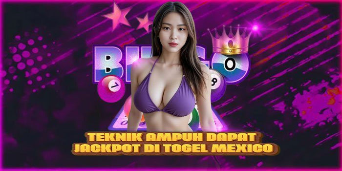 Teknik ampuh dapat jackpot di Togel Mexico
