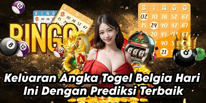 Keluaran Angka Togel Belgia Hari Ini Dengan Prediksi Terbaik