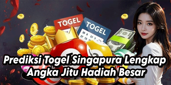Prediksi Togel Singapura Lengkap Angka Jitu Hadiah Besar