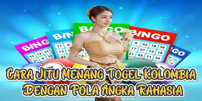 Cara Jitu Menang Togel Kolombia Dengan Pola Angka Rahasia