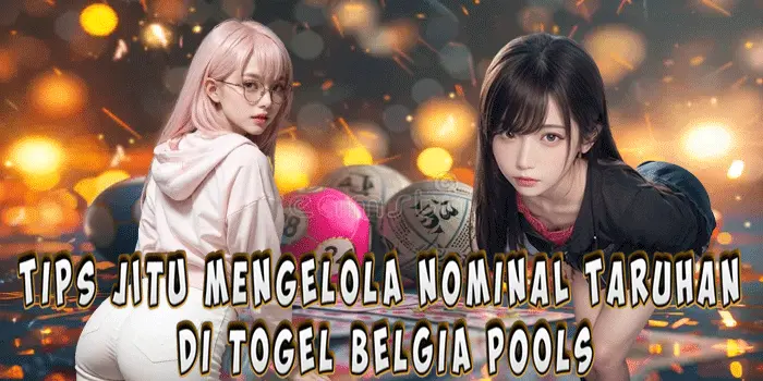 Tips Jitu Mengelola Nominal Taruhan di Togel Belgia Pools