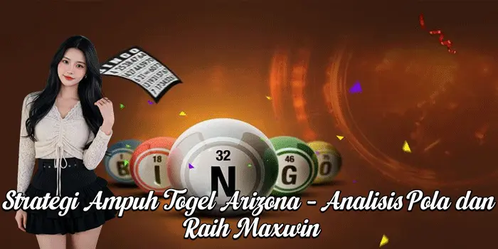 Strategi Ampuh Togel Arizona – Analisis Pola dan Raih Maxwin