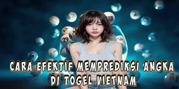 Cara Efektif Memprediksi Angka di Togel Vietnam
