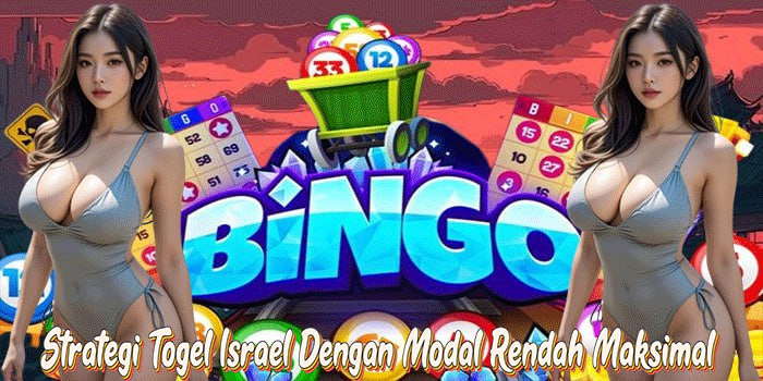 Strategi Togel Israel Dengan Modal Rendah Maksimal
