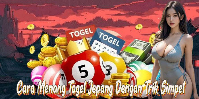 Cara Menang Togel Jepang Dengan Trik Simpel
