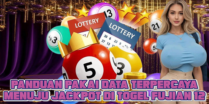 Panduan Pakai Data Terpercaya Menuju Jackpot di Togel Fujian 12