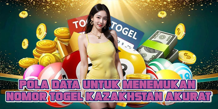 Pola Data Untuk Menemukan Nomor Togel Kazakhstan Akurat