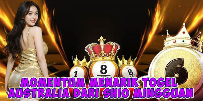 Momentum Menarik Togel Australia Dari Shio Mingguan