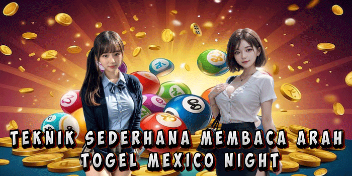 Teknik Sederhana Membaca Arah Togel Mexico Night